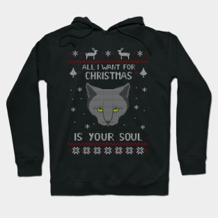 all I want for Christmas is your SOUL - ugly christmas sweater Hoodie